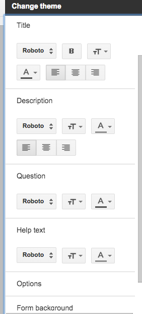 Change font style, size, color and alignment for every area in your form. 